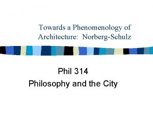 Towards a Phenomenology of Architecture NorbergSchulz Phil 314