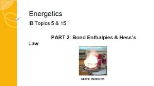 Energetics IB Topics 5 15 PART 2 Bond