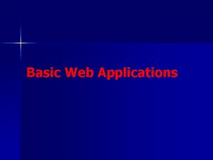 Basic Web Applications Basic Web Applications n In
