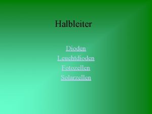 Halbleiter Dioden Leuchtdioden Fotozellen Solarzellen Halbleiter sind Stoffe