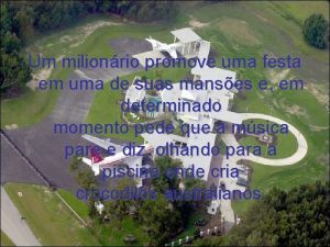 Um milionrio promove uma festa em uma de