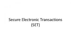 Secure Electronic Transactions SET SET SET is an