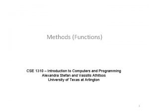 Methods Functions CSE 1310 Introduction to Computers and