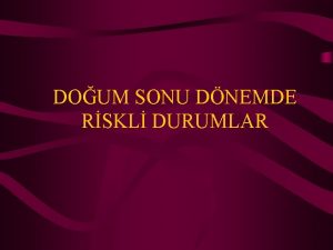 DOUM SONU DNEMDE RSKL DURUMLAR Postpartum dnem anne