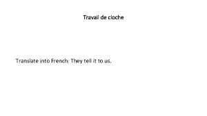 Travail de cloche Translate into French They tell