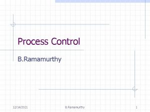 Process Control B Ramamurthy 12142021 B Ramamurthy 1