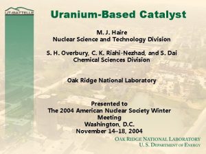 UraniumBased Catalyst M J Haire Nuclear Science and