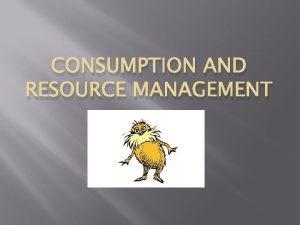 CONSUMPTION AND RESOURCE MANAGEMENT Wood A Valuable Resource