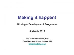 Making it happen Strategic Development Progamme 6 March