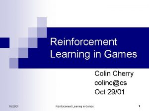 Reinforcement Learning in Games Colin Cherry colinccs Oct