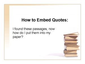 How to Embed Quotes I found these passages
