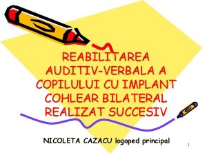 REABILITAREA AUDITIVVERBALA A COPILULUI CU IMPLANT COHLEAR BILATERAL