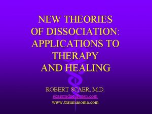 NEW THEORIES OF DISSOCIATION APPLICATIONS TO THERAPY AND