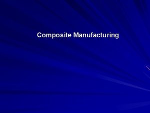 Composite Manufacturing Introduction Basic Steps in a Composites