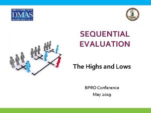 SEQUENTIAL EVALUATION The Highs and Lows BPRO Conference