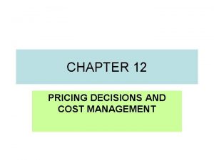 CHAPTER 12 PRICING DECISIONS AND COST MANAGEMENT BASES