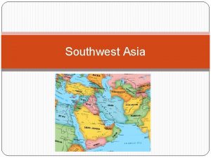 Southwest Asia The Middle East Strategic location Geographic