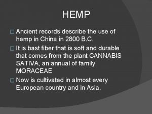 HEMP Ancient records describe the use of hemp