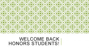 WELCOME BACK HONORS STUDENTS KEY TOPICS Directors Welcome