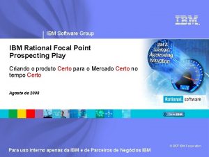 IBM Software Group IBM Rational Focal Point Prospecting