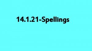 14 1 21 Spellings SPELLING QUIZ Spelling words