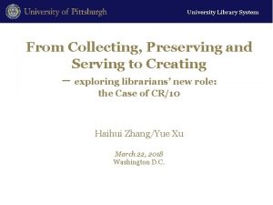 University Library System From Collecting Preserving and Serving