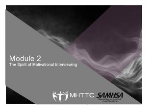 Module 2 The Spirit of Motivational Interviewing REVIEW
