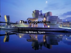 The Guggenheim In Bilbao Spain History Construction for