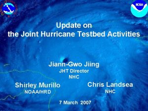 Update on the Joint Hurricane Testbed Activities JiannGwo