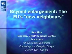 Beyond enlargement The EUs new neighbours Ben Slay