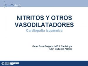 NITRITOS Y OTROS VASODILATADORES Cardiopata isqumica scar Prada