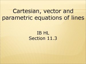 Cartesian vector and parametric equations of lines IB