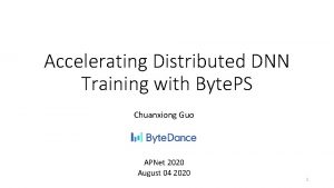 Accelerating Distributed DNN Training with Byte PS Chuanxiong