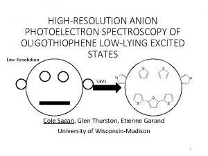 HIGHRESOLUTION ANION PHOTOELECTRON SPECTROSCOPY OF OLIGOTHIOPHENE LOWLYING EXCITED