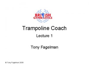 Trampoline Coach Lecture 1 Tony Fagelman Tony Fagelman