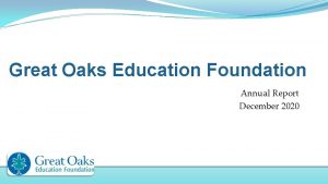 Great Oaks Education Foundation Annual Report December 2020