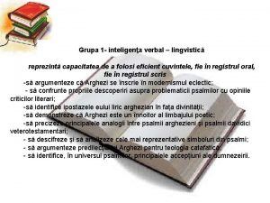 Grupa 1 inteligena verbal lingvistic reprezint capacitatea de