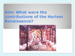 Aim What were the contributions of the Harlem