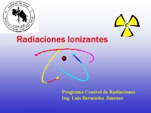 Radiaciones Ionizantes Programa Control de Radiaciones Ing Luis