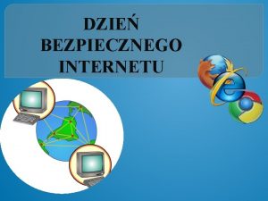 DZIE BEZPIECZNEGO INTERNETU ZASADY BEZPIECZNEGO KORZYSTANIA Z INTERNETU