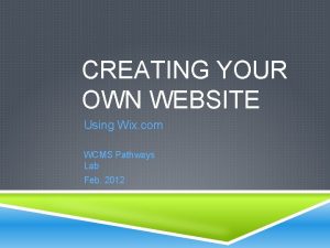CREATING YOUR OWN WEBSITE Using Wix com WCMS