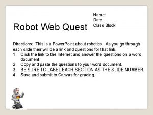 Robot Web Quest Name Date Class Block Directions