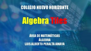 COLEGIO NUEVO HORIZONTE Algebra Tiles REA DE MATEMTICAS