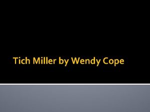 Tich Miller by Wendy Cope Tich Miller wore