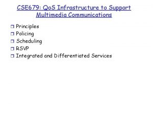 CSE 679 Qo S Infrastructure to Support Multimedia