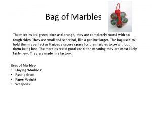 Bag of Marbles The marbles are green blue