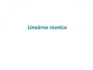 Linerne rovnice naprklad Rovnica je rovnos dvoch vrazov