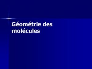 Gomtrie des molcules Pour dterminer la disposition des