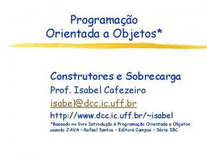 Programao Orientada a Objetos Construtores e Sobrecarga Prof