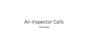 An Inspector Calls J B Priestley Why What